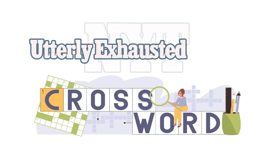 Are You Ready for the utterly exhausted nyt crossword Challenge?