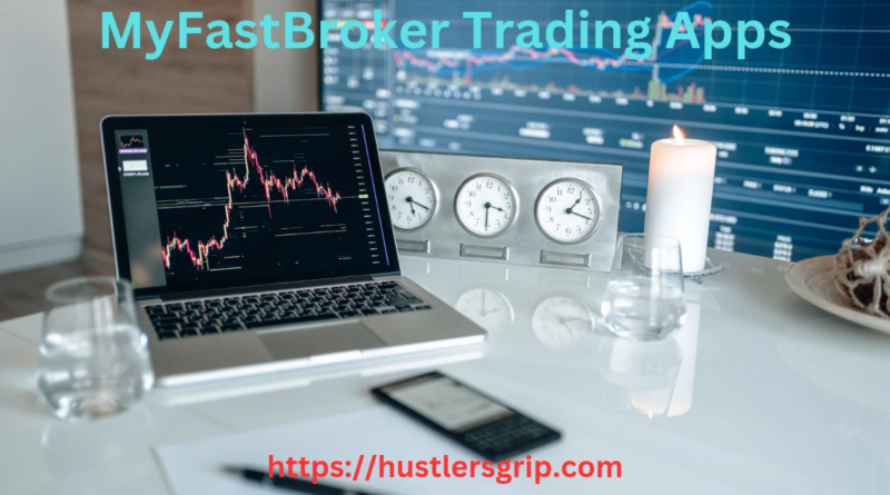 The Ultimate Guide to Trading with myfastbroker trading apps